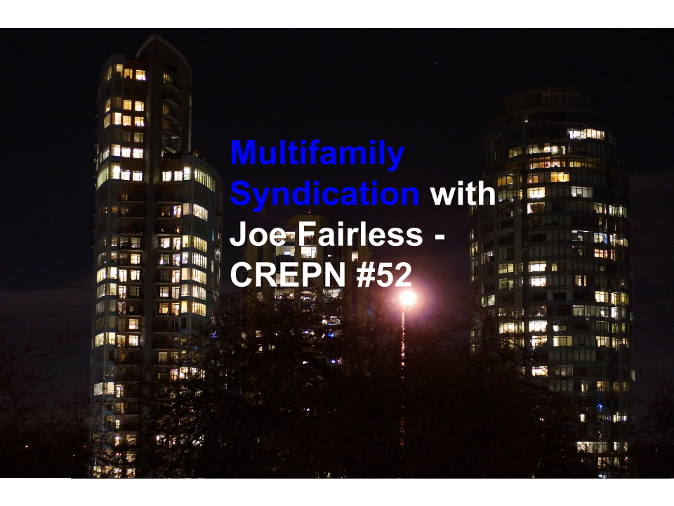 Multifamily Syndication with Joe Fairless - CREPN #52