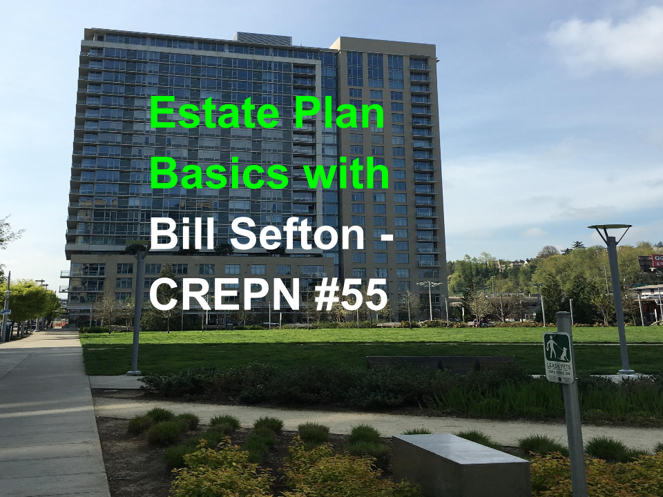 Estate Plan Basics with Bill Sefton - CREPN #55