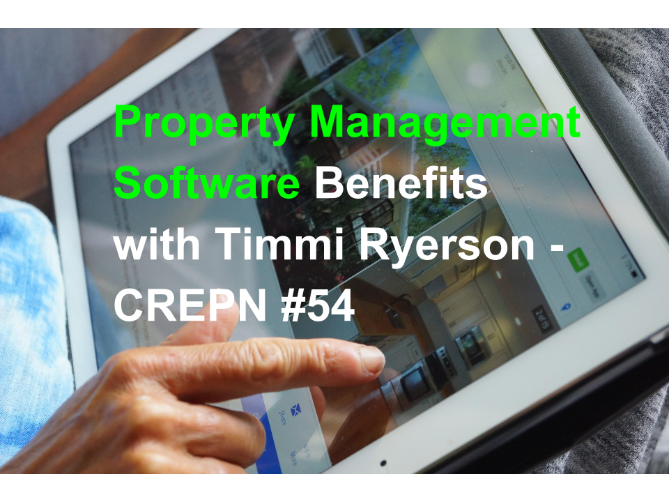 Property Management Software Benefits with Timmi Ryerson - CREPN #54