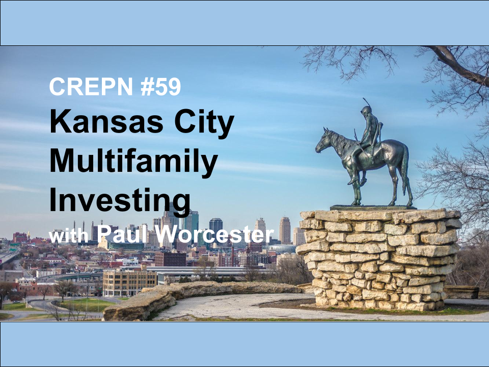CREPN #59 – KANSAS CITY MULTIFAMILY INVESTING WITH PAUL WORCESTER