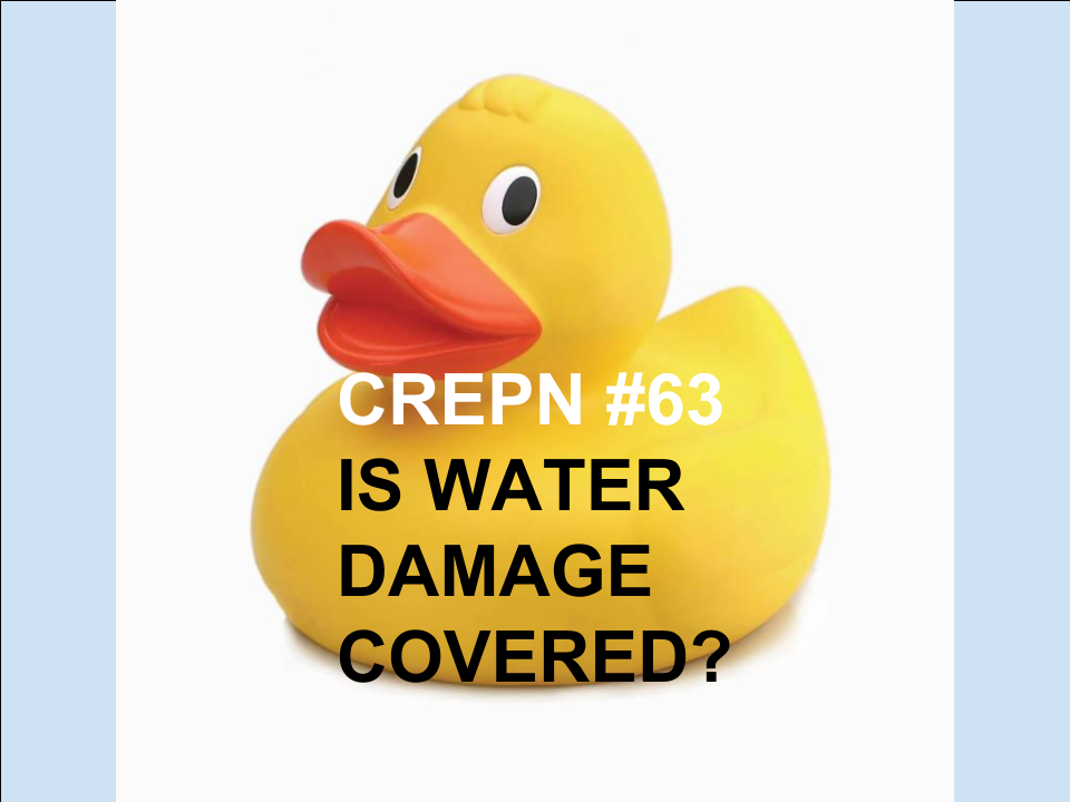 CREPN #63 - Is Water Damage Covered or Not?