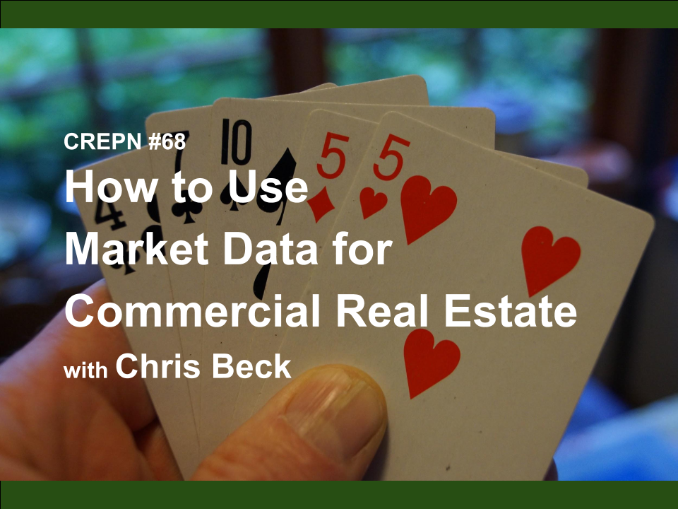 CREPN #68 - How to Use Market Data for Commercial Real Estate with Chris Beck