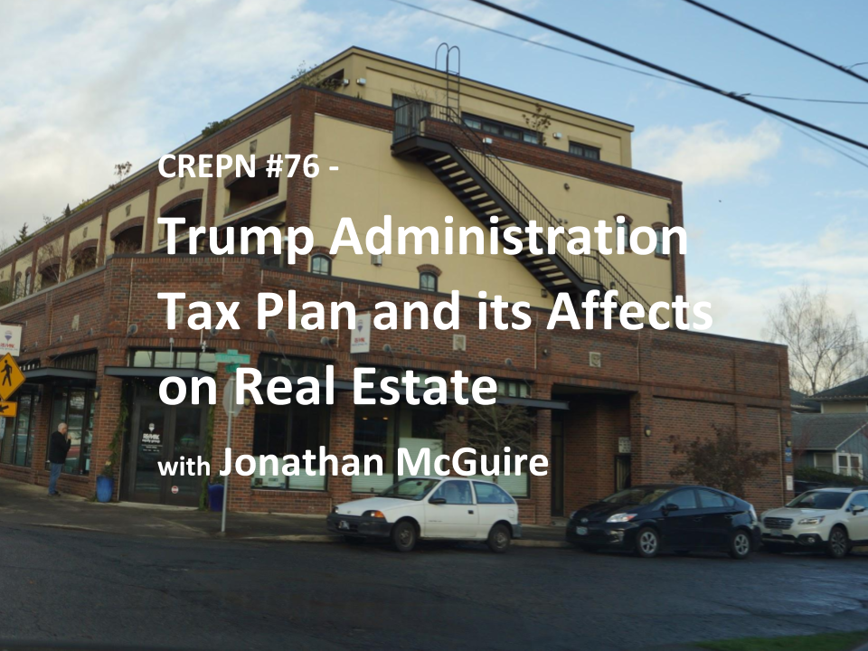 CREPN #76 - Trump Administration Tax Plan and its Affects on Real Estate with Jonathan McGuire