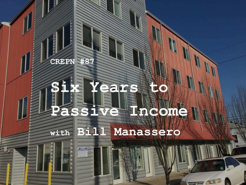 CREPN #87 - Six Years to Passive Income with Bill Manassero