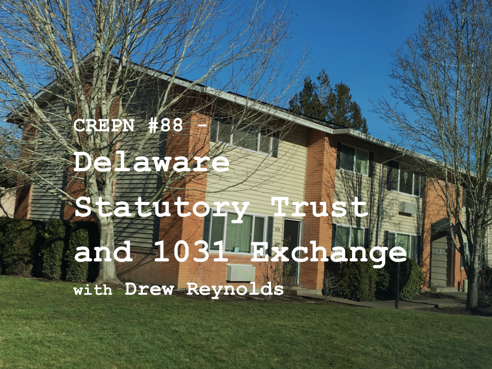 CREPN #88 – Delaware Statutory Trust and 1031 Exchange with Drew Reynolds