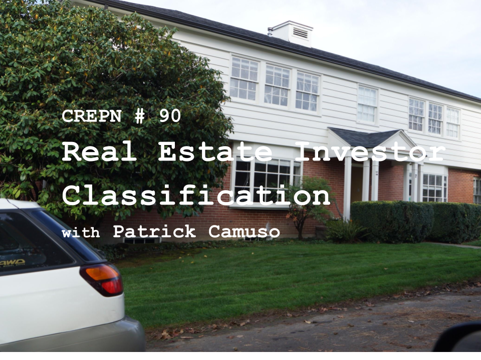 CREPN # 90 - Real Estate Investor Classification with Patrick Camuso