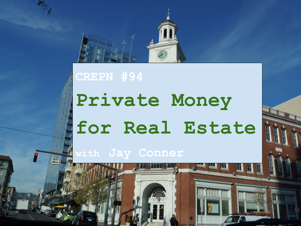CREPN #94 Private Money for Real Estate with Jay Conner