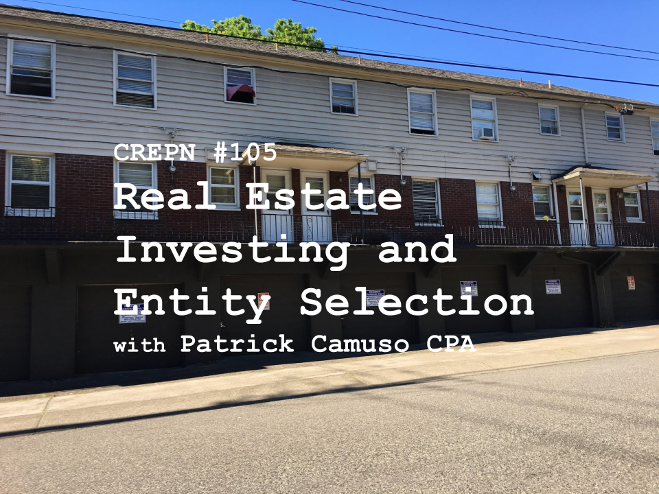 CREPN #105 - Real Estate Investing and Entity Selection with Patrick Camuso CPA