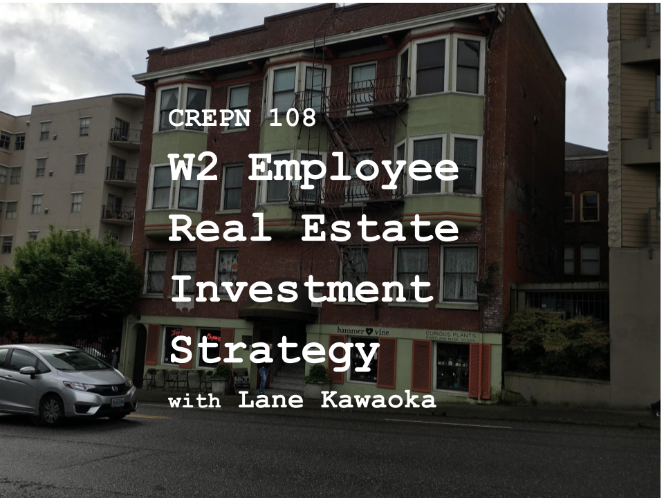 CREPN 108 - W2 Employee Real Estate Investment Strategy with Lane Kawaoka