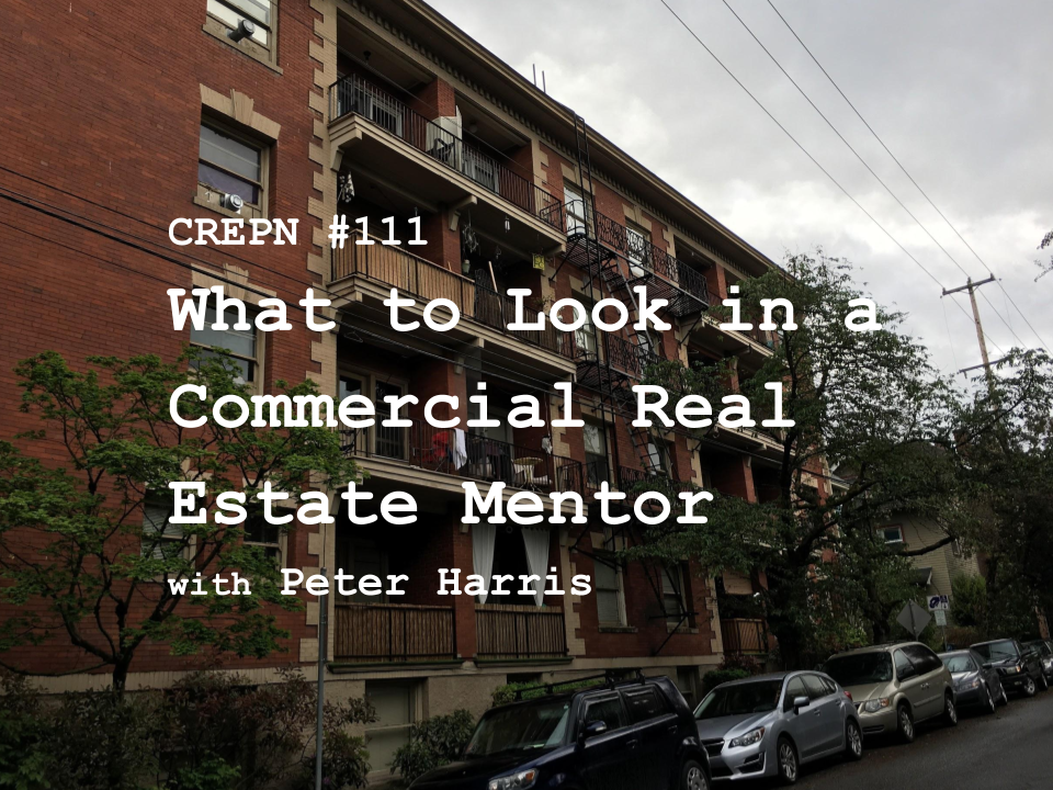 CREPN #111 - What to Look in a Commercial Real Estate Mentor with Peter Harris