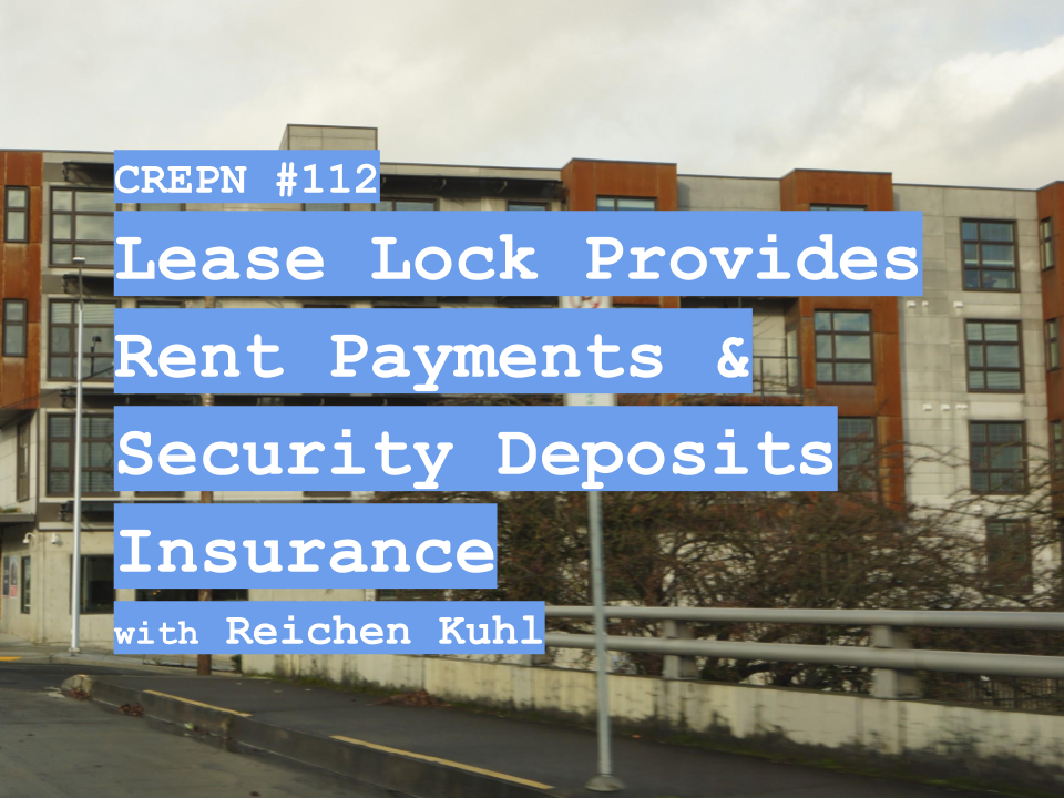 CREPN #112 - Lease Lock Provides Rent Payment & Security Deposit Insurance with Reichen Kuhl