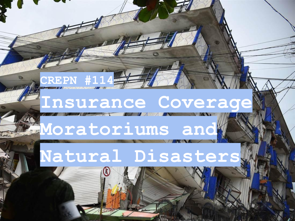 CREPN #114 - Insurance Coverage Moratoriums and Natural Disasters