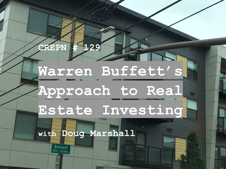 CREPN # 129 - Warren Buffett’s Approach to Real Estate Investing with Doug Marshall