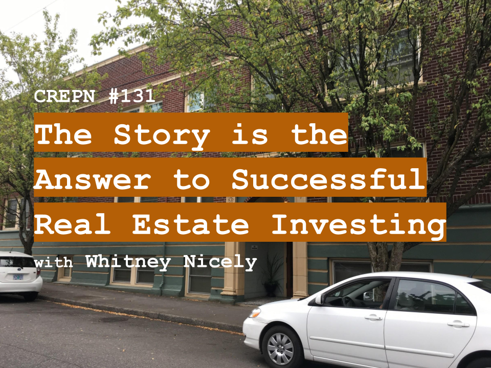 CREPN #131 - The Story is the Answer to Successful Real Estate Investing with Whitney Nicely