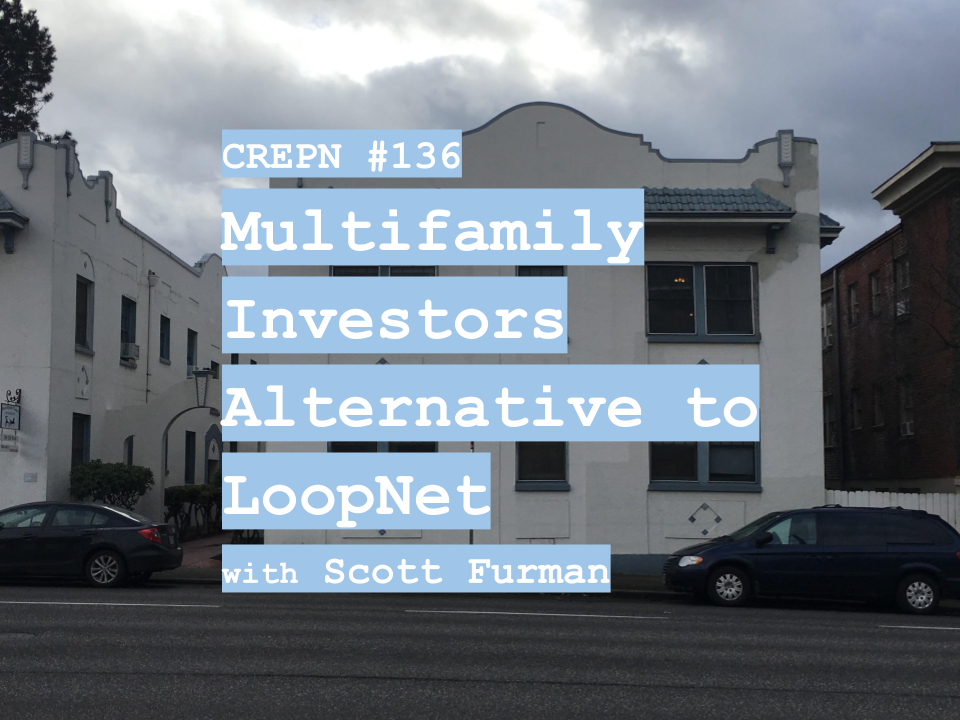 CREPN #136 - Multifamily Investors Alternative to LoopNet with Scott Furman