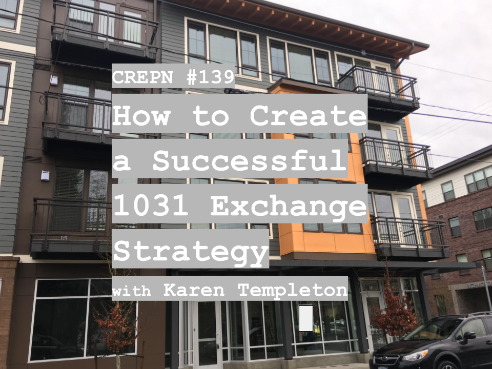 CREPN #139 - How to Create a Successful 1031 Exchange Strategy with Karen Templeton