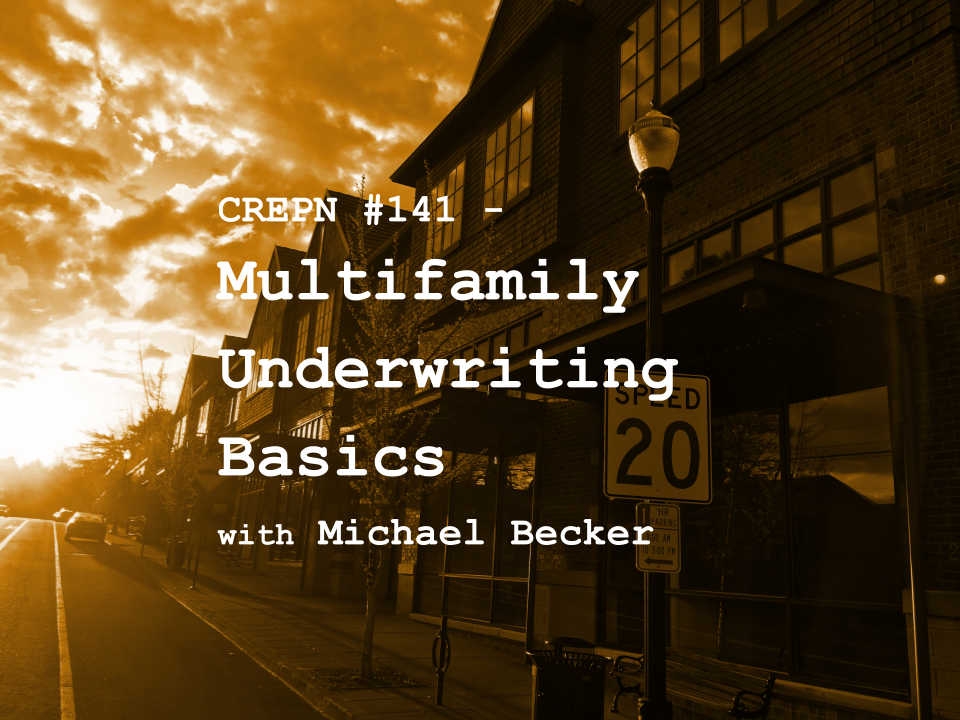 CREPN #141 - Multifamily Underwriting Basics with Michael Becker