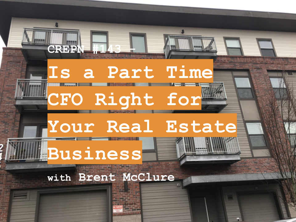 CREPN #143 - Is a Part Time CFO Right for Your Real Estate Business with Brent McClure
