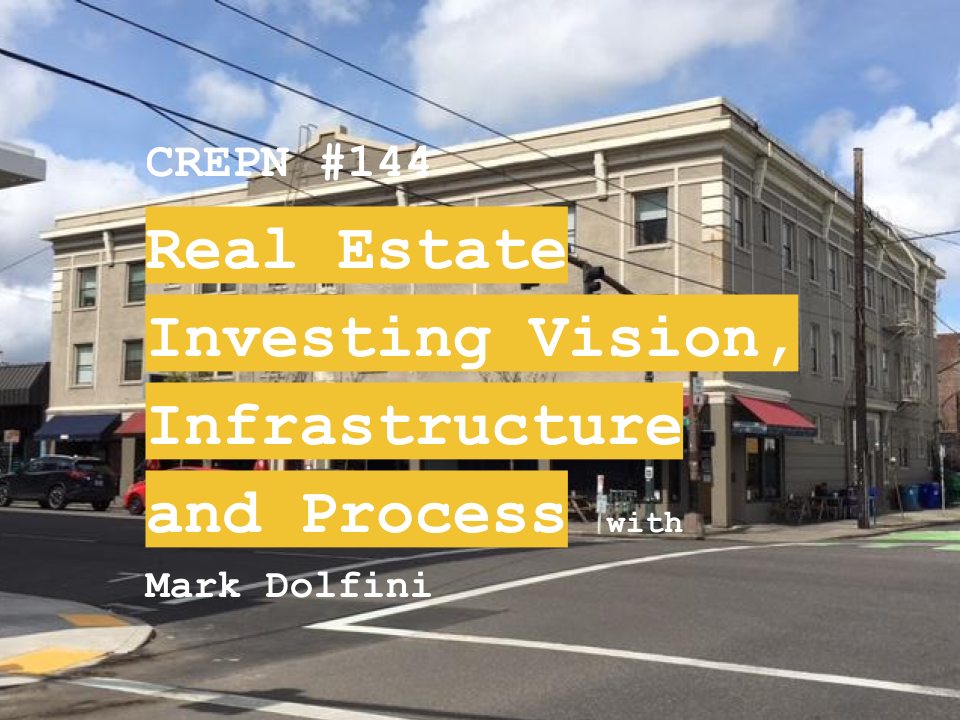 CREPN #144 - Real Estate Investing Vision, Infrastructure and Process with Mark Dolfini