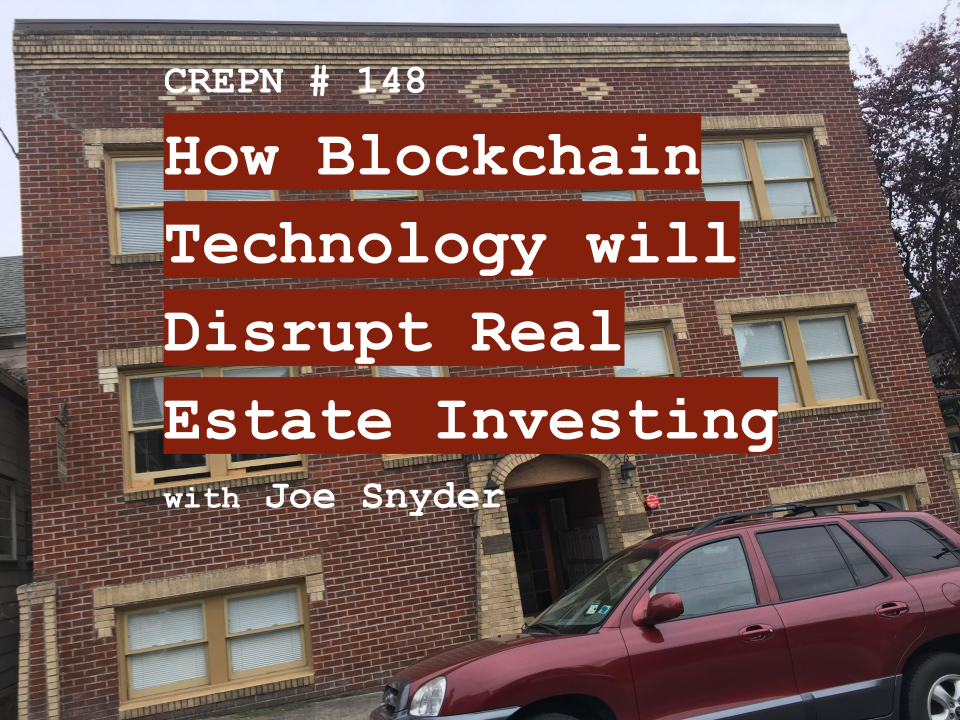 CREPN # 148 How Blockchain Technology will Disrupt Real Estate Investing with Joe Snyder