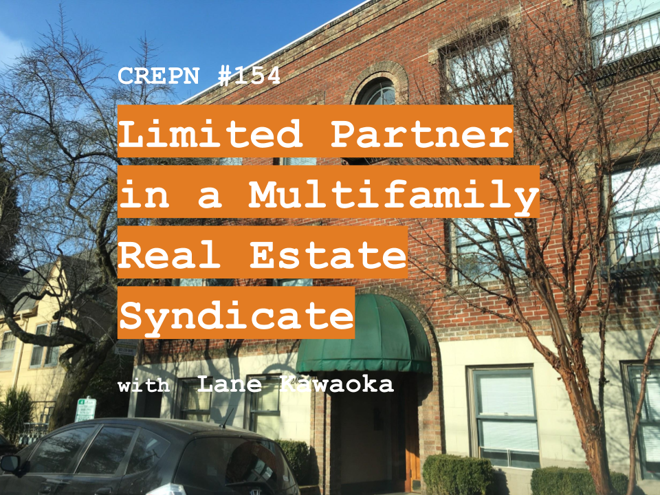 CREPN #154 - Limited Partner in a Multifamily Real Estate Syndication with Lane Kawaoka