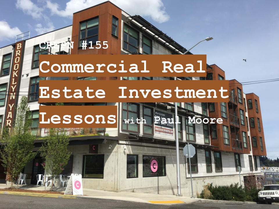 CREPN #155 - Commercial Real Estate Investment Lessons with Paul Moore
