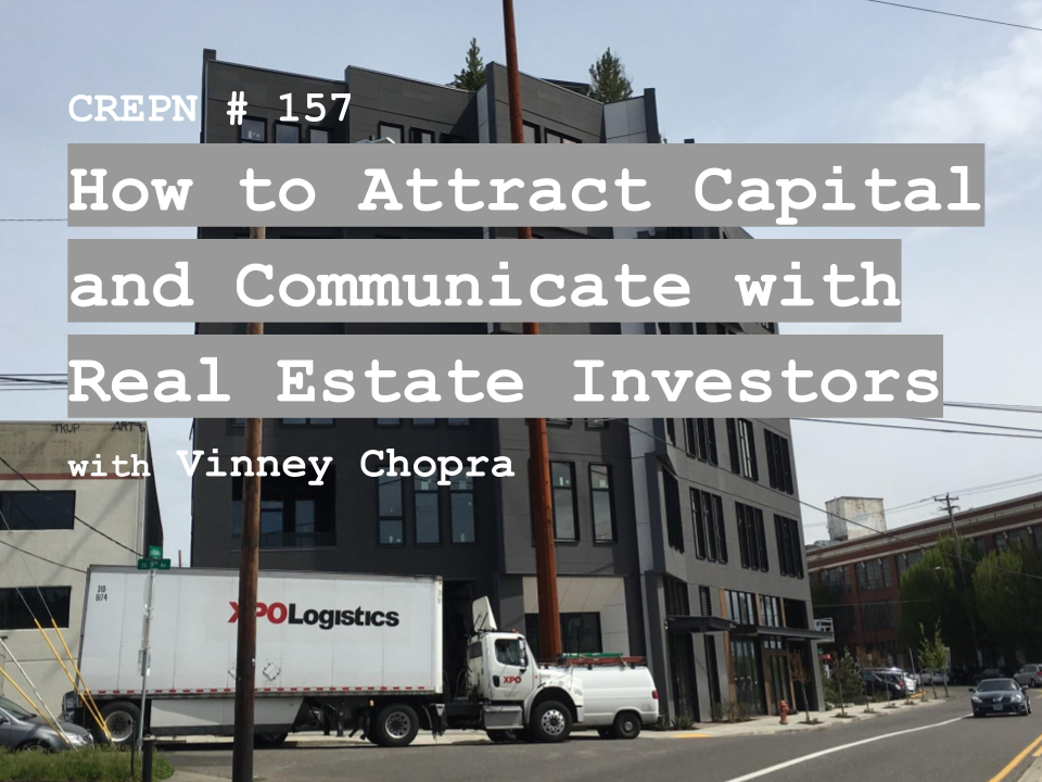 CREPN # 157 - How to Attract Capital and Communicate with Real Estate Investors with Vinney Chopra