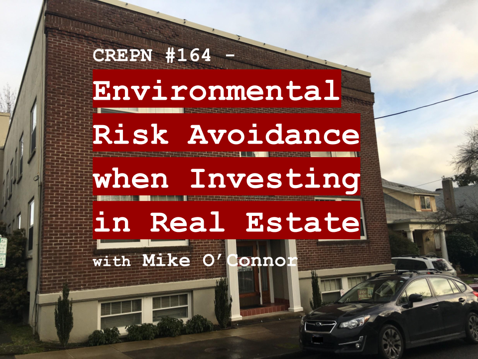 CREPN #164 - Environmental Risk Avoidance when Investing in Real Estate with Mike O’Connor