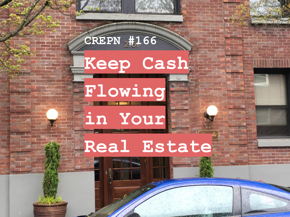 CREPN #166 - Keep Cash Flowing in Your Real Estate