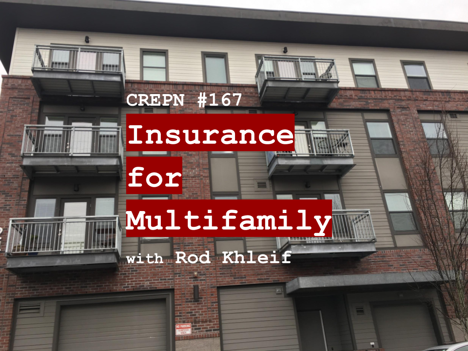 CREPN #167 - Insurance for Multifamily with Rod Khleif