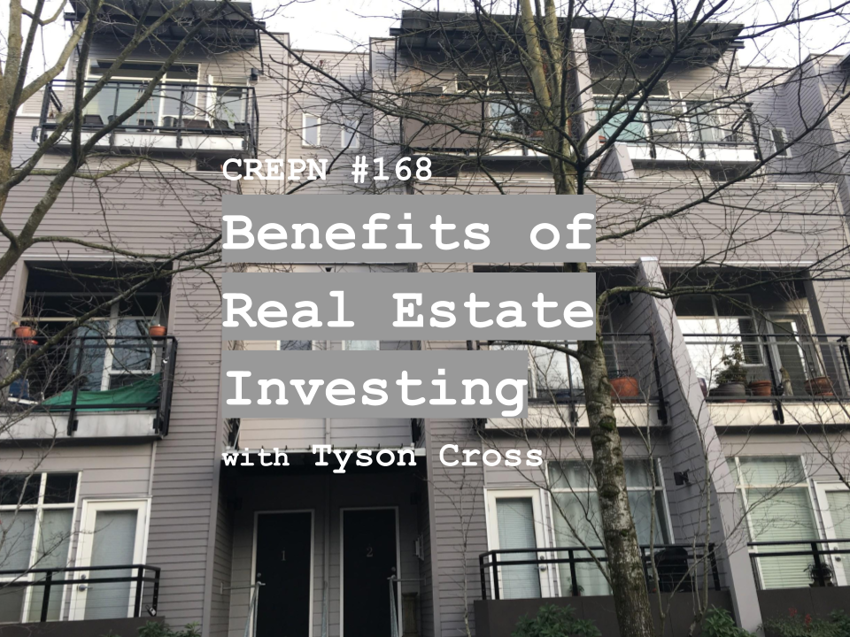CREPN #168 - Benefits of Real Estate Investing with Tyson Cross