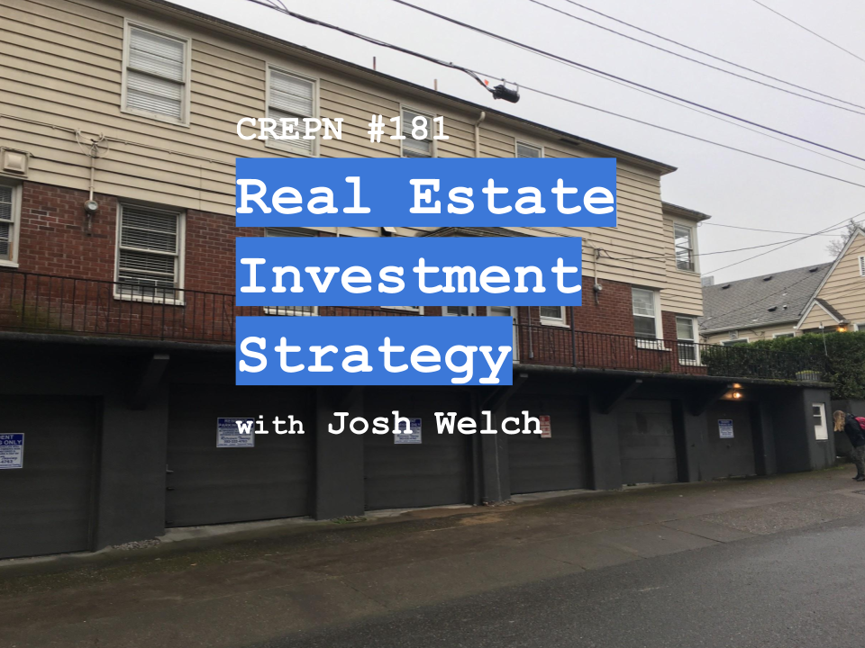 CREPN #181 - Real Estate Investment Strategy with Josh Welch