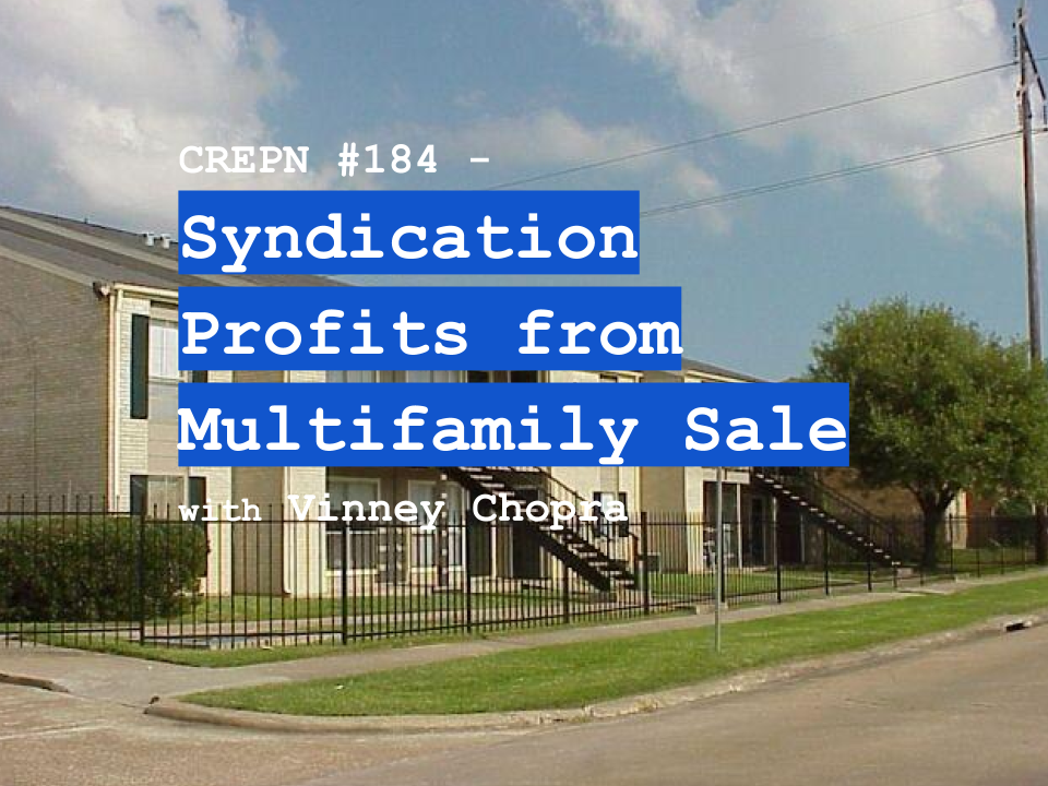 CREPN #184 - Syndication Profits from Multifamily Sale with Vinney Chopra