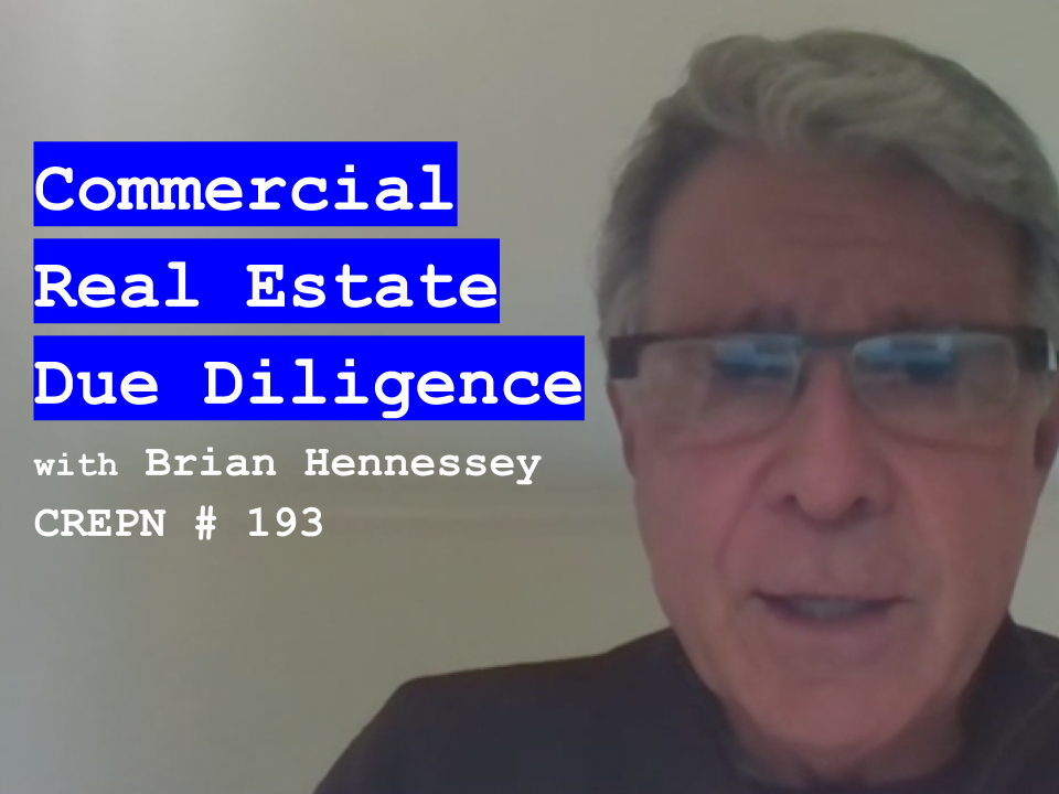 Commercial Real Estate Due Diligence with Brian Hennessey - CREPN # 193