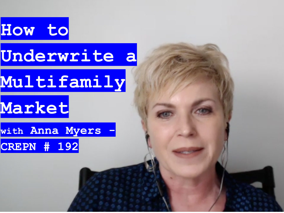 How to Underwrite a Multifamily Market with Anna Myers - CREPN # 192