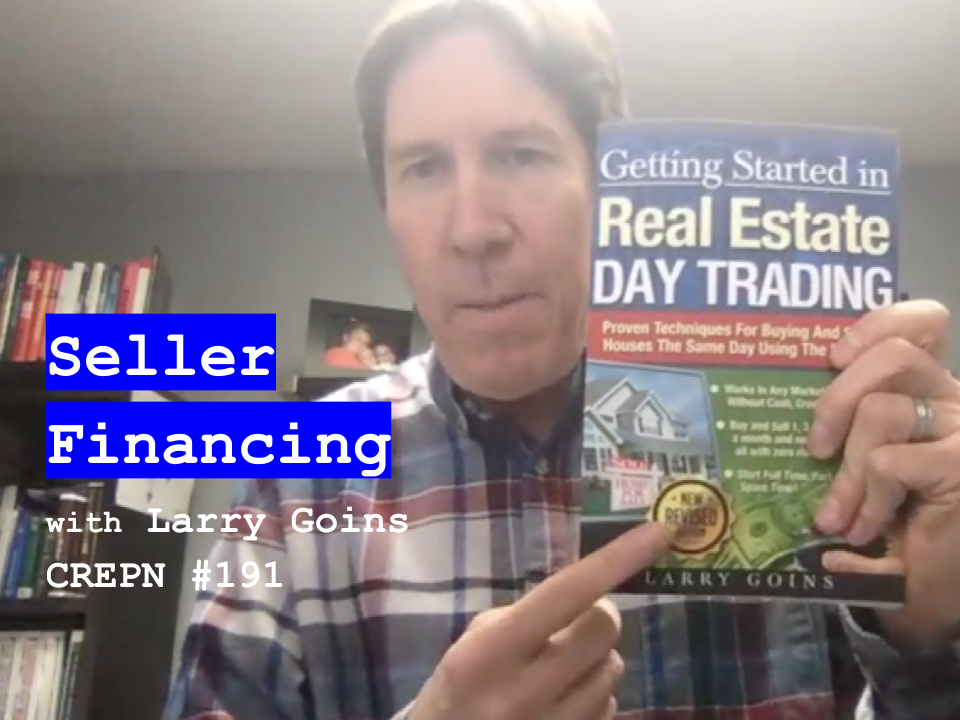 Seller Financing with Larry Goins - CREPN #191