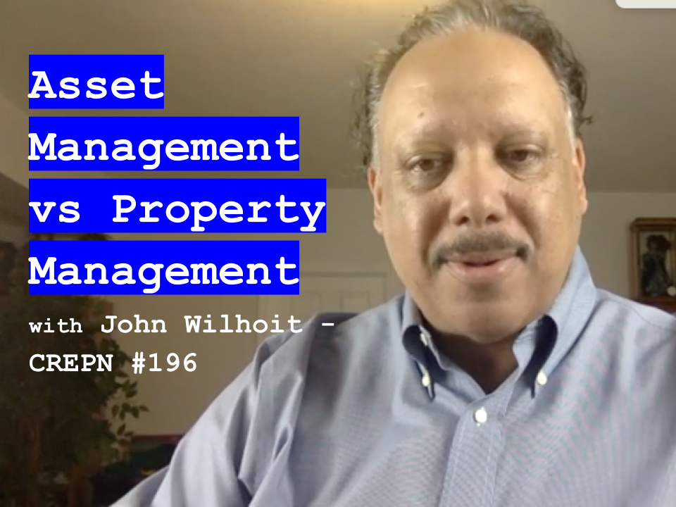 Asset Management vs Property Management with John Wilhoit - CREPN #196