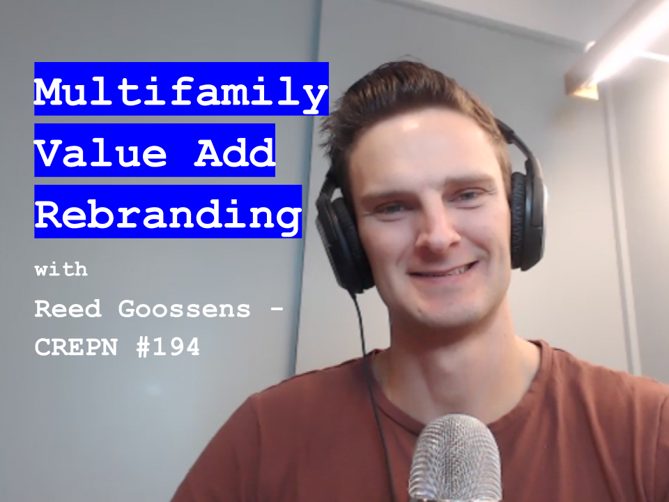 Multifamily Value Add Rebranding with Reed Goossens - CREPN #194