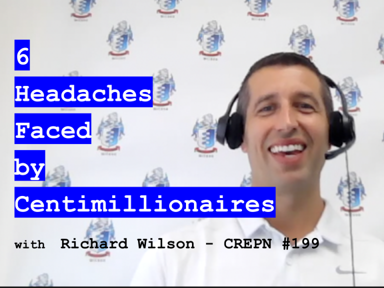 6 Headaches Faced By Centimillionaires With Richard Wilson - CREPN #199 ...