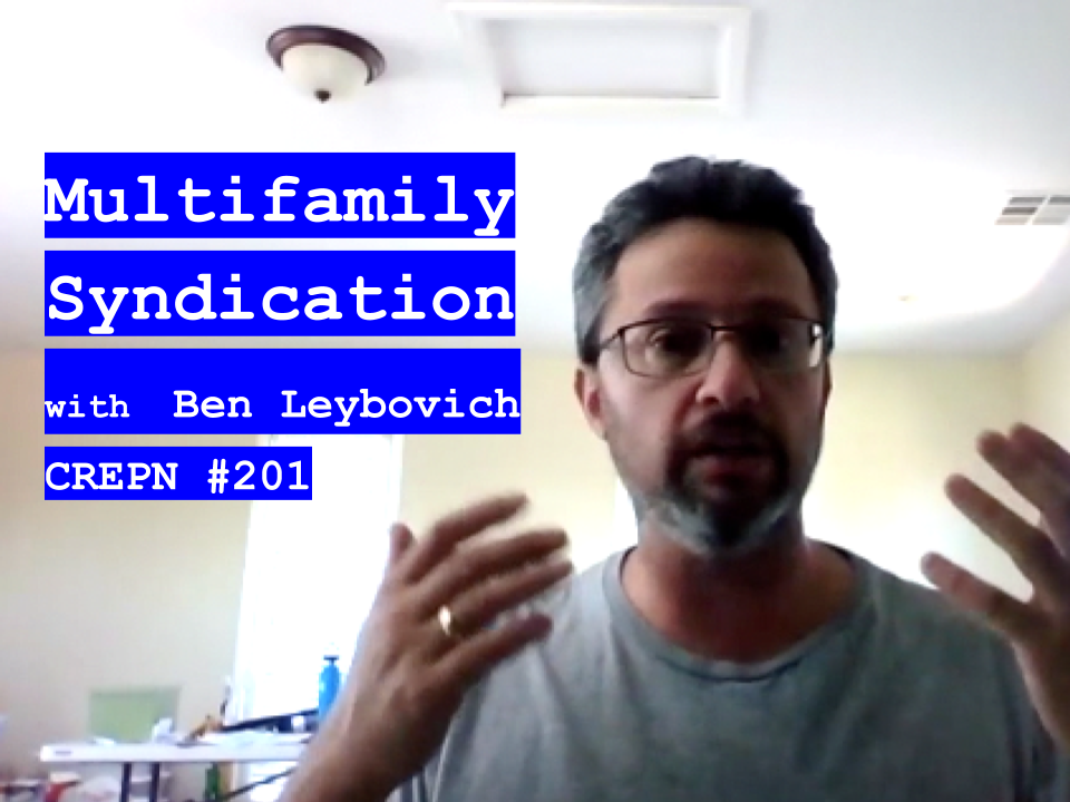 Multifamily Syndication with Ben Leybovich - CREPN #201